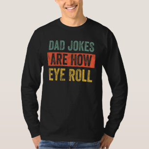 Dad Jokes Are How Eye Roll Dad Daddy Pun Joke T-Shirt