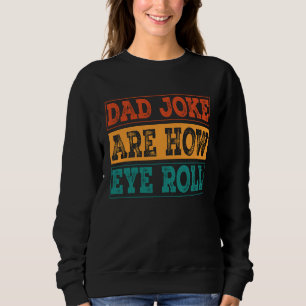Dad Jokes Are How Eye Roll Dad Joke Pun Sweatshirt
