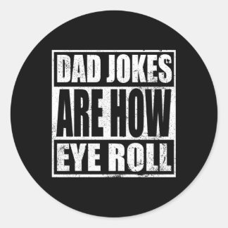 Dad Jokes Are How Eye Roll Dad Papa Father Day Classic Round Sticker