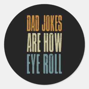 Dad Jokes Are How Eye Roll Father'S Day Classic Round Sticker