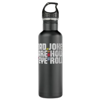 Dad Jokes Are How Eye Roll Funny Father's Day Gift 710 Ml Water Bottle
