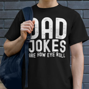 Dad Jokes are How Eye Roll Funny Fathers Day Quote T-Shirt