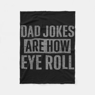 Dad Jokes Are How Eye Roll Funny Gifts For Dad Fat Fleece Blanket