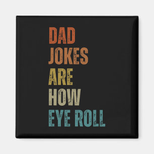Dad Jokes Are How Eye Roll Funny Gifts For Dad Fat Magnet