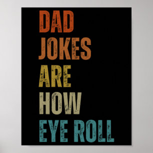 Dad Jokes Are How Eye Roll Funny Gifts For Dad Fat Poster