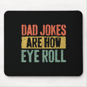 Dad Jokes Are How Eye Roll Shirt Funny Men Fathers Mouse Pad