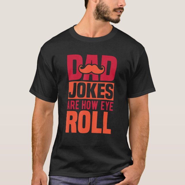 Dad Jokes Are How Eye Roll  Top Humorous Father s  (Front)