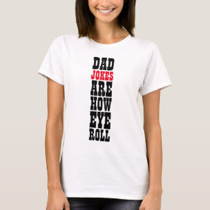 DAD JOKES ARE HOW EYE ROLL TYPOGRAPHY T-Shirt