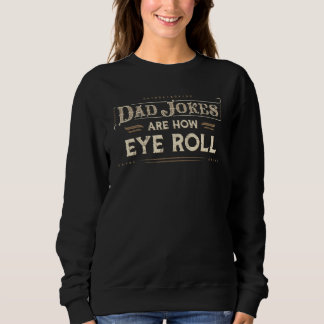Dad Jokes Are How Eye Roll Vintage Dad Joke 1 Sweatshirt