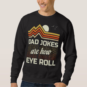 Dad Jokes Are How Eye Roll Vintage Retro Dad Joke Sweatshirt