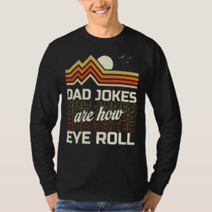 Dad Jokes Are How Eye Roll Vintage Retro Dad Joke T-Shirt