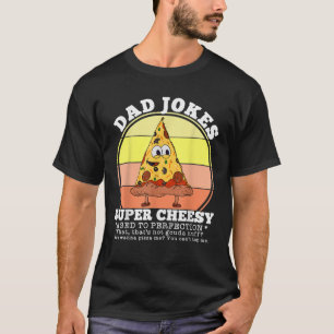Dad Jokes Funny Super Cheesy Pizza Quote Fathers D T-Shirt