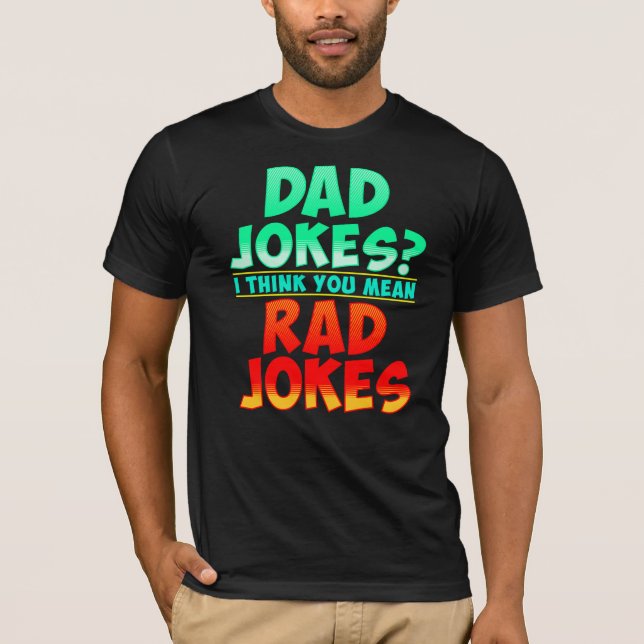 Dad Jokes I Think You Mean Rad Jokes Humour T-Shirt (Front)