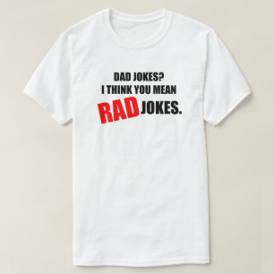 Dad Jokes? I Think You Mean RAD Jokes Men's T-Shirt