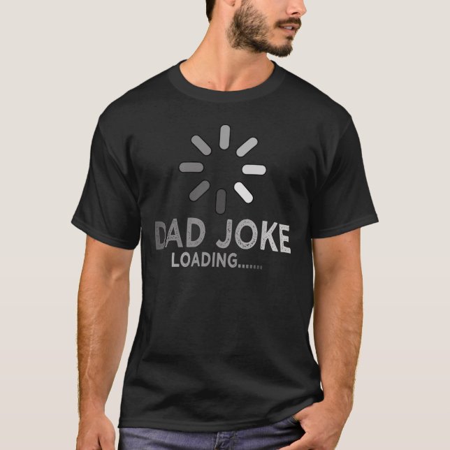 dad jokes loading please wait T-Shirt (Front)