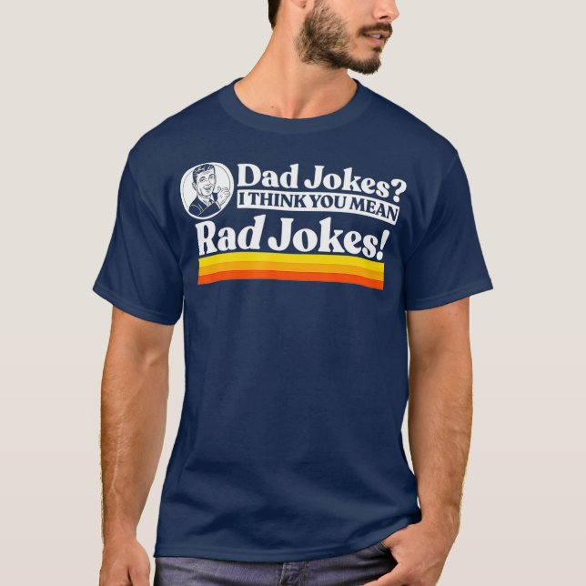 Dad Jokes More Like Rad Jokes Funny Fathers Day T-Shirt (Front)