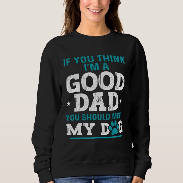 Dad Jokes Sarcasm Quotes You Should Meet My Dog Sweatshirt (Front)