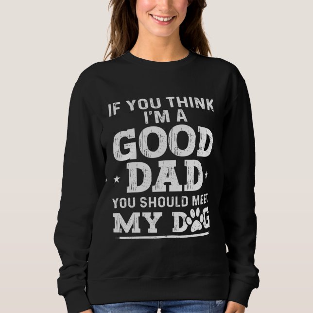 Dad Jokes Sarcasm Quotes You Should Meet My Dog Sweatshirt (Front)