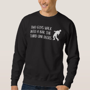 Dad Jokes Two Guys Walk Into A Bar Father Pun Meme Sweatshirt