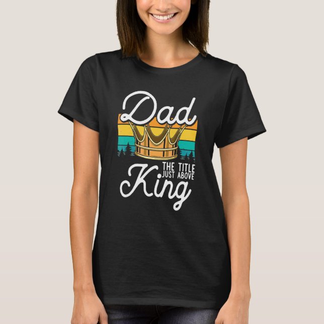 Dad King  Best Father Ever Protector Daddy Royal F T-Shirt (Front)