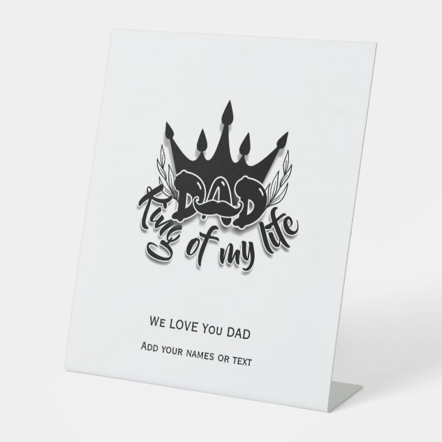 Dad King of my life Fathers Day  Pedestal Sign (Front)