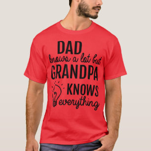 Dad Knows A Lot But Grandpa Know Everything Fathe T-Shirt
