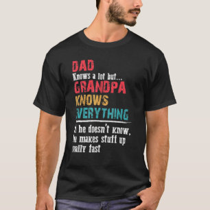 Dad Knows A Lot But Grandpa Knows Everything For G T-Shirt