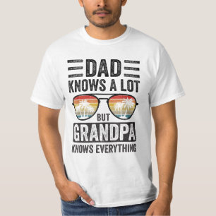 dad knows a lot but grandpa knows everything T-Shirt