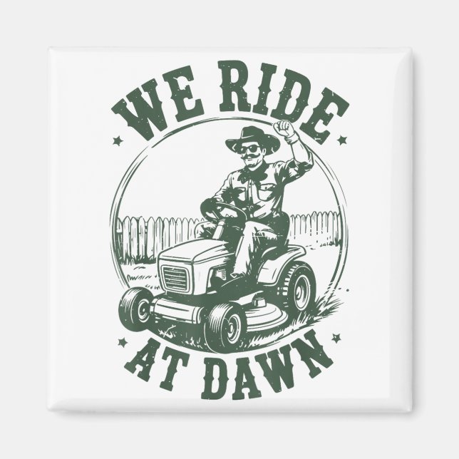 Dad Lawn Mower We Ride At Dawn Funny Mowing Gift G Magnet (Front)