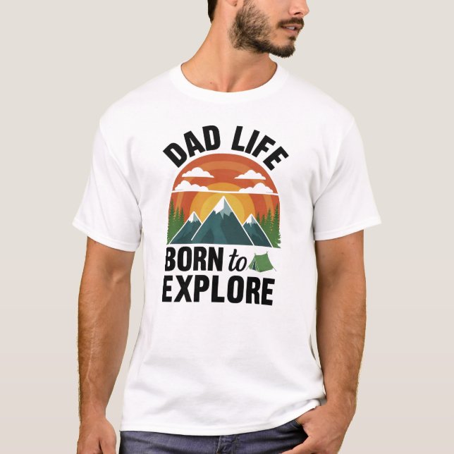 Dad Life Born To Explore T-Shirt (Front)