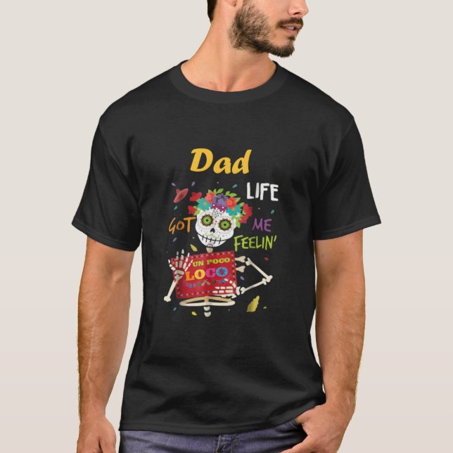 Dad Life Got Me Feeling Un Poco Loco Skull T-Shirt (Front)