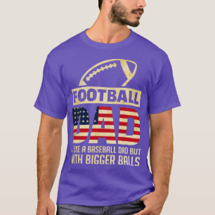 Dad Like A Baseball Dad But With Bigger Balls T-Shirt