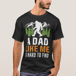 Dad Like Me Hard To Find Bigfoot Fathers Day T-Shirt