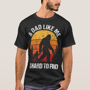 Dad Like Me Hard To Find Bigfoot Fathers Day T-Shirt