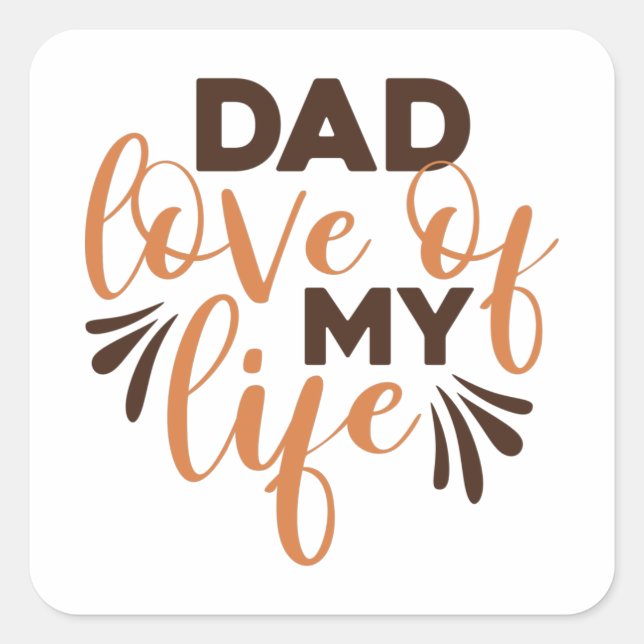 Dad Love of my Life Square Sticker (Front)