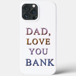 DAD, LOVE YOU BANK 1 iPhone 13 PRO MAX CASE