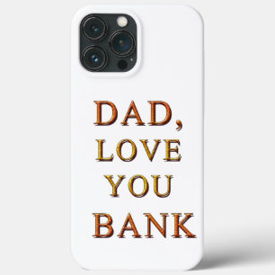DAD, LOVE YOU BANK 2 iPhone 13 PRO MAX CASE