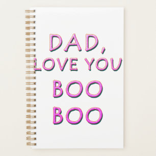 DAD, LOVE YOU BOO BOO 2 PLANNER