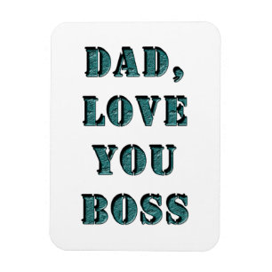DAD, LOVE YOU BOSS 1 MAGNET