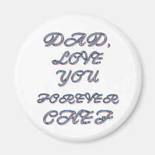 DAD, LOVE YOU FOREVER CHEF 1 MAGNET