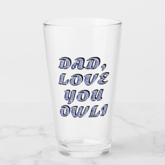 DAD, LOVE YOU OWLI 1 GLASS