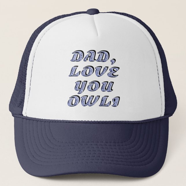 DAD, LOVE YOU OWLI 1 TRUCKER HAT (Front)