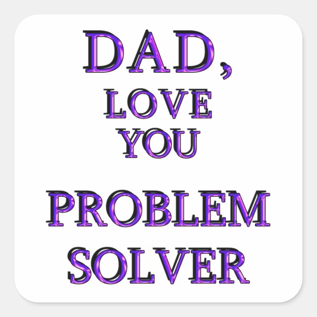 DAD, LOVE YOU PROBLEM SOLVER 2 SQUARE STICKER (Front)