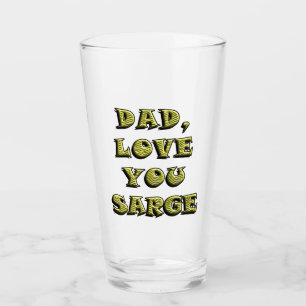 DAD, LOVE YOU SARGE 1 GLASS
