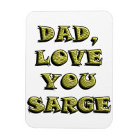 DAD, LOVE YOU SARGE 1