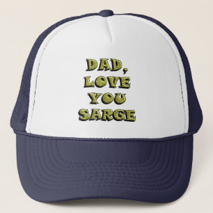 DAD, LOVE YOU SARGE 1 TRUCKER HAT