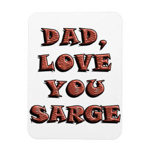 DAD, LOVE YOU SARGE 2 MAGNET