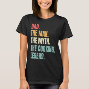 Dad Man Myth Cooking Legend  Fathers Best Cook Dad T-Shirt