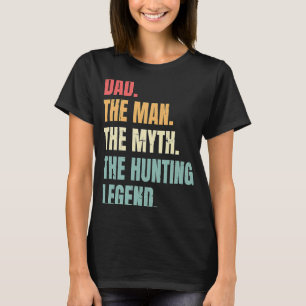 Dad Man Myth Hunting Legend Funny Fathers Best Hun T-Shirt