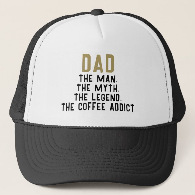 Dad Man Myth Legend Coffee Addict Funny  Trucker Hat (Front)